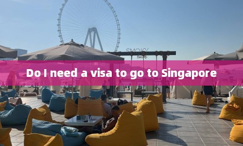 Do I need a visa to go to Singapore