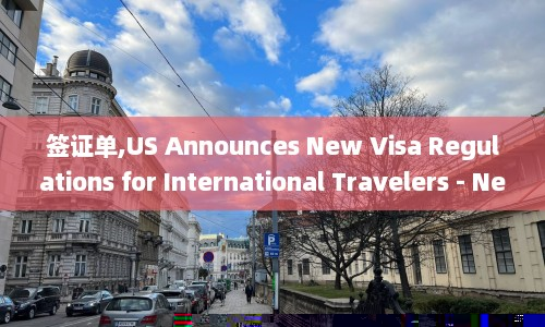 签证单,US Announces New Visa Regulations for International Travelers - New US Visa Regulations Impact International Travelers