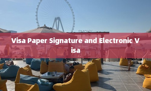 Visa Paper Signature and Electronic Visa
