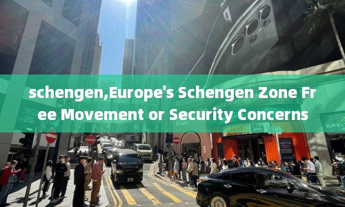 schengen,Europe's Schengen Zone Free Movement or Security Concerns