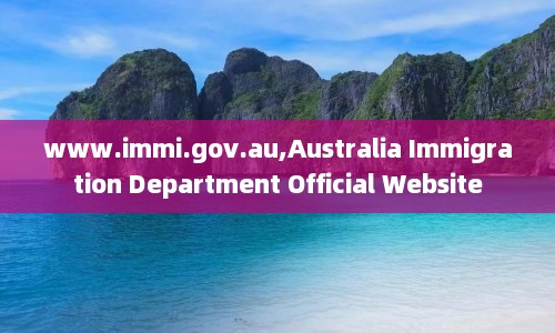www.immi.gov.au,Australia Immigration Department Official Website