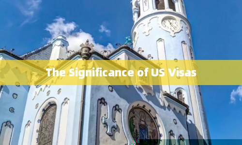 The Significance of US Visas